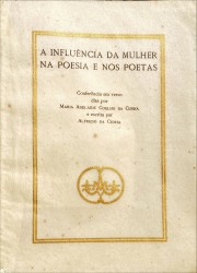 A INFLUÊNCIA DA MULHER NA POESIA E NOS POETAS. Conferência em verso dita por Maria Adelaide Coelho da Cunha e escrita por Alfredo da Cunha